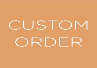 Custom Order for my special client request