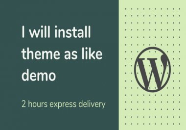 I will install wordpress theme as like demo in 2 hrs
