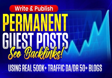 Write & Publish 5X Permanent Guest Posts on 500K+ Traffic DA/DR 50+ Sites