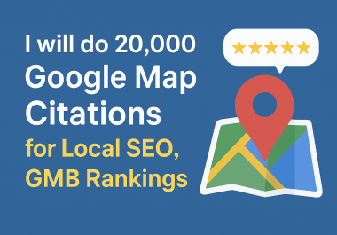 I will do 20,000 Google Map Citations for Local SEO and Boost GMB Rankings
