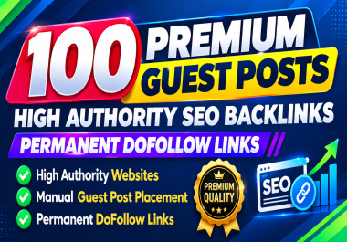 100 Premium Guest Posts High DA/DR Websites