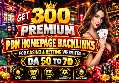 Get 300 Premium DA 50 to 70 PBN Homepage Backlinks for Casino & Betting Websites