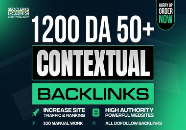 Get 1200 Premium DA 50+ Manual Contextual DoFollow Backlinks for Higher Rankings