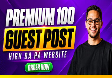 100 Premium SEO Guest Posts on High Authority DA/DR Sites