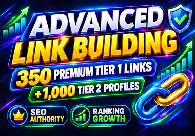 Advanced Link Building Service - 350 Premium Tier 1 Links + 1,000 Tier 2 Profiles