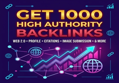 Get 1000 High Authority Backlinks,  WEB 2.0,  PROFILE,  CITATIONS,  IMAGE SUBMISSION & MORE