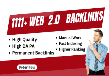 1111+ High DA,  PA Web 2.0 Backlinks To Boost Website Ranking