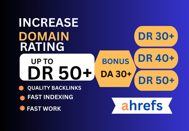 I will increase ahrefs domain rating50 plus, increase dr 50+
