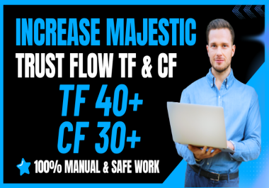 Increase Majestic Trust Flow TF 40+ and CF 30+ using in SEO Backlinks Guarantee TF 40,  45,  50 Plus