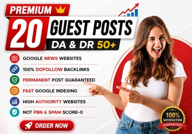 Write and Publish 20 Guest Posts On DA 50+ Real Websites with Dofollow Backlinks