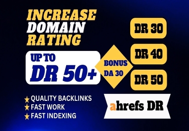Guaranteed increase DR,  domain rating,  ahrefs dr 50 plus
