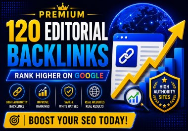 I will create 120 high quality editorial backlinks on real authority websites