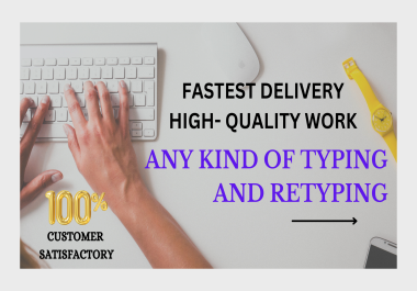I will do fast professional typing job,  retype and scanned from pdf,  images,  documents etc.