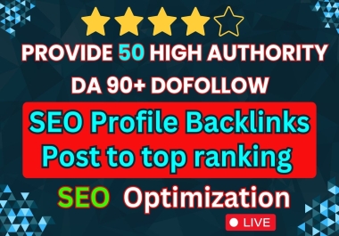 Provide 50 High Authority DA 90+ Dofollow SEO Profile Backlinks Post to top ranking SEO Optimization