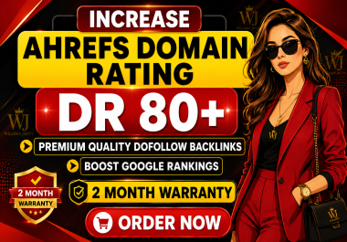 Increase Ahrefs Domain Rating DR80+ With Best Authority Links