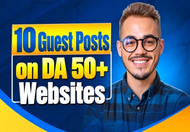 Publish 10 Guest Posts with Content on High Authority Websites DA 50+