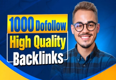 Build 1000 High Quality DoFollow Backlinks for Your Site Ranking