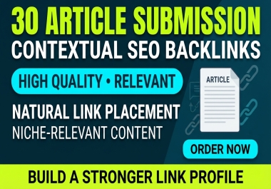 Placement of 30 Dofollow article submission backlinks on high quality platforms with fast indexing