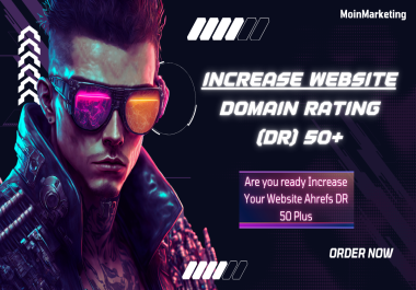 Get Ahrefs DR 50 Plus Increase for Your Website With Powerful Backlinks