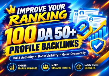 Improve Your Ranking With 100 DA 50+ Profile Backlinks