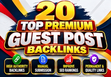 I Will Write and Publish 20 Top Premium Guest Posts with Backlinks for Powerful SEO Growth