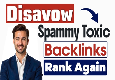 Disavow Toxic Backlinks,  Spammy Links & Lower Spam Score