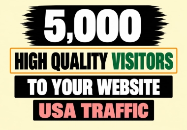 Drive 5,000 High Quality USA Traffic Visitors to Your Website