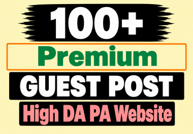 100 Premium Guest Posts on High DA & DR Websites