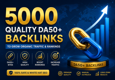 5000 Quality DA50+ Backlinks to Grow Organic Traffic & Rankings