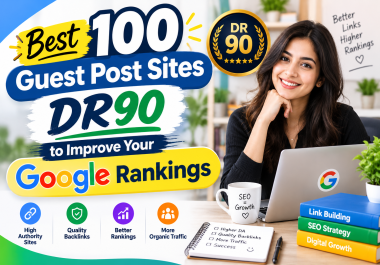 Best 100 Guest Post Sites DR90 to Improve Your Google Rankings
