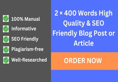 2 &times 400 Words High-Quality and SEO-Friendly Blog Post or Article