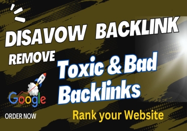 I will Spammy links,  bad backlinks and disavow toxic backlinks remove from your website