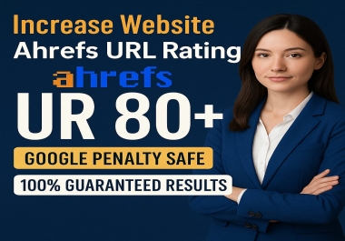 I will increase ahrefs URL Rating UR 0 to 80 plus with white hat seo
