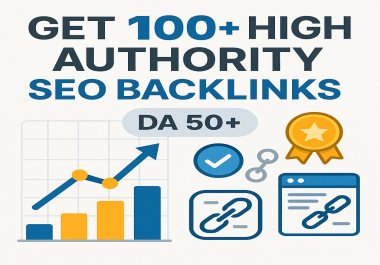 Boost Your Google Rankings with 100 High Authority Backlinks DA 50+
