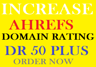 Increase Domain rating DR 50 plus on ahrefs