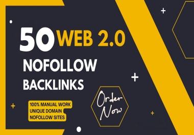 I will Build Manual Unique No-follow 50 Web 2.0 high authority White hat SEO Backlinks