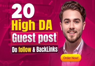 Publish 20 Guest Posts with DoFollow Backlinks on High Authority Sites