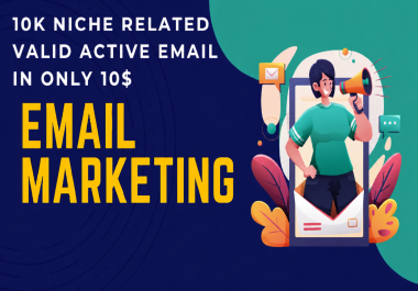 I will do collect 10K niche Related valid active email list.