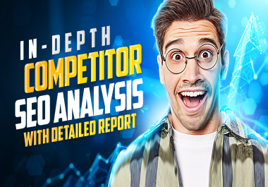 I Will Do In-Depth Competitor SEO Analysis and Provide a Detailed Report