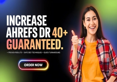 I will increase ahrefs domain rating DR 40+ to improve SEO rankings