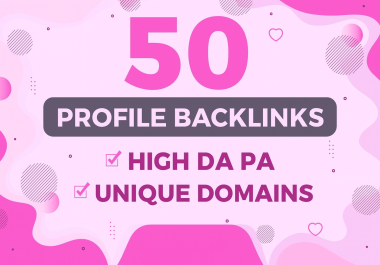 Get 50 High DA/PA Profile Backlinks for Higher Rankings