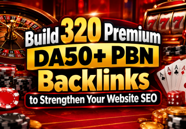 Build 320 Premium DA50+ PBN Backlinks to Strengthen Your Website SEO