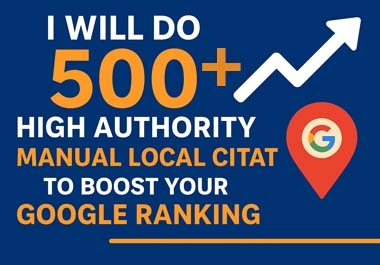 I will do 500+ high authority manual local citations to boost your Google ranking