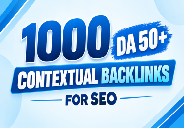 Get Manually 1000 DA 50+ Contextual Dofollow Backlinks for SEO