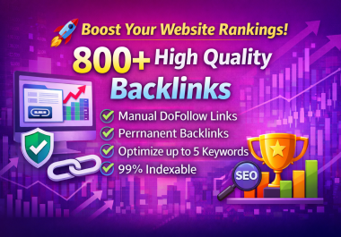 Build 800+ High Quality Backlinks to Boost SEO Rankings and Website Authority
