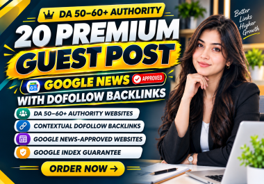 Publish 20 Premium Guest Posts On High DA 50- 60+ Google News Sites With Dofollow Backlinks