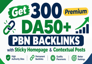 Get 300 Premium DA50+ PBN Backlinks with Sticky Homepage & Contextual Posts