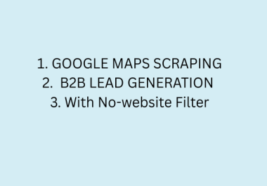 I will scrape Google Maps for targeted B2B leads with No-website filter