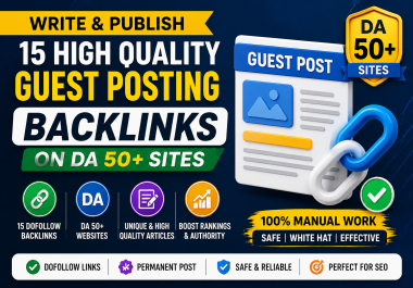 Write & Publish 15 High Quality Dofollow Guest Posting Backlinks On DA 50+ Sites