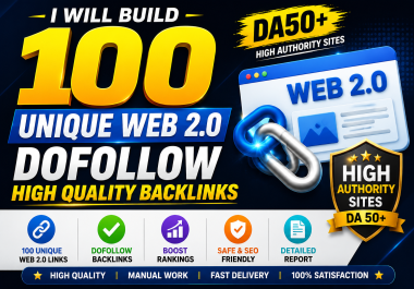 I Will Build 100 Unique Web 2.0 Dofollow Backlinks on DA50+ High Authority Sites